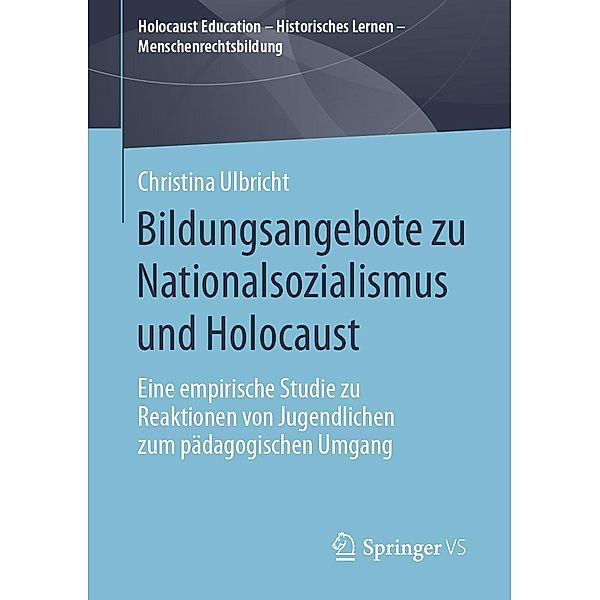 Bildungsangebote zu Nationalsozialismus und Holocaust / Holocaust Education - Historisches Lernen - Menschenrechtsbildung, Christina Ulbricht