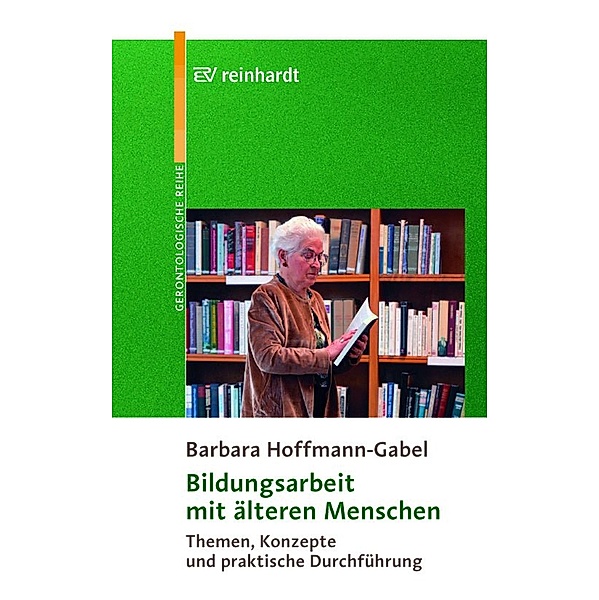 Bildungsarbeit mit älteren Menschen / Reinhardts Gerontologische Reihe Bd.27, Barbara Hoffmann-Gabel
