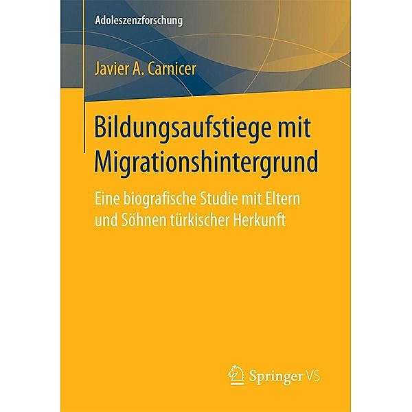 Bildungsaufstiege mit Migrationshintergrund / Adoleszenzforschung Bd.5, Javier A. Carnicer