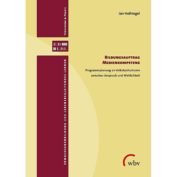 Bildungsauftrag Medienkompetenz / Erwachsenenbildung und lebensbegleitendes Lernen - Forschung & Praxis Bd.46, Jan Hellriegel