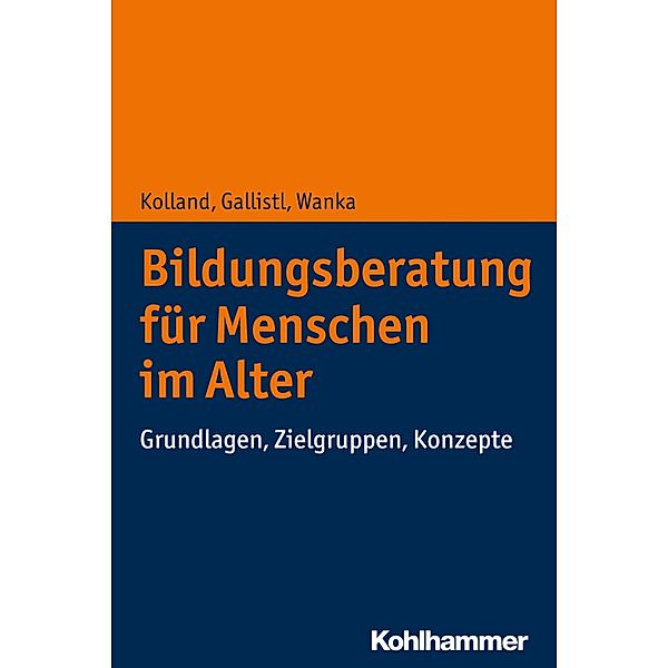 Bildungsberatung für Menschen im Alter, Franz Kolland, Vera Gallistl, Anna Wanka