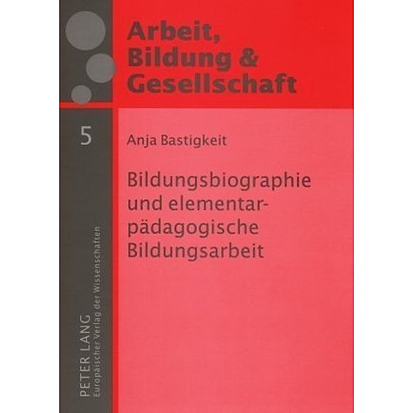 Bildungsbiographie und elementarpädagogische Bildungsarbeit, Anja Bastigkeit