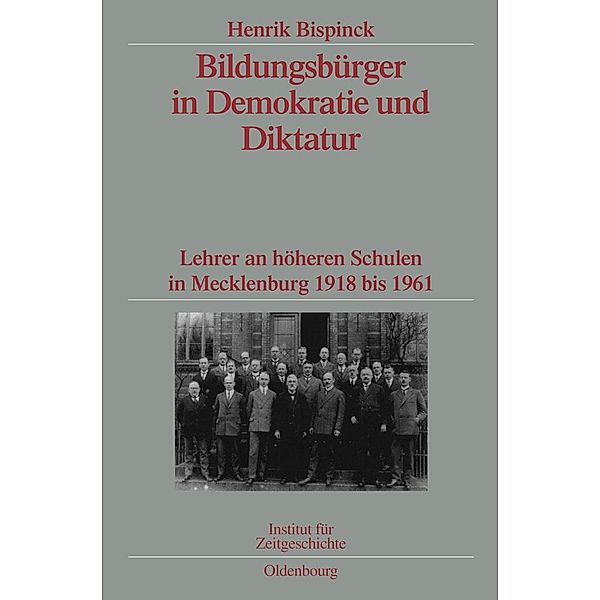 Bildungsbürger in Demokratie und Diktatur / Quellen und Darstellungen zur Zeitgeschichte Bd.79, Henrik Bispinck