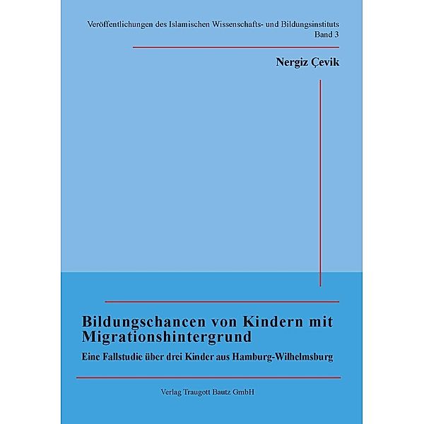 Bildungschancen von Kindern mit Migrationshintergrund / Veröffentlichungen des Islamischen Wissenschafts- und Bildungsinstituts Bd.3, Nergiz Çevik