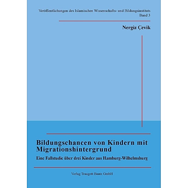 Bildungschancen von Kindern mit Migrationshintergrund / Veröffentlichungen des Islamischen Wissenschafts- und Bildungsinstituts Bd.3, Nergiz Çevik