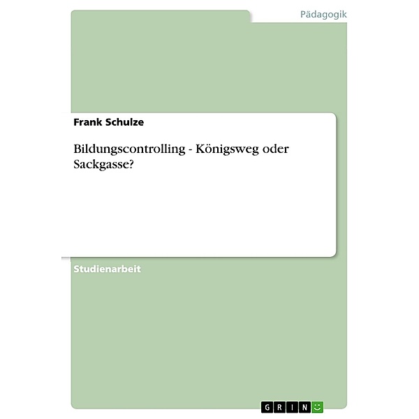 Bildungscontrolling - Königsweg oder Sackgasse?, Frank Schulze