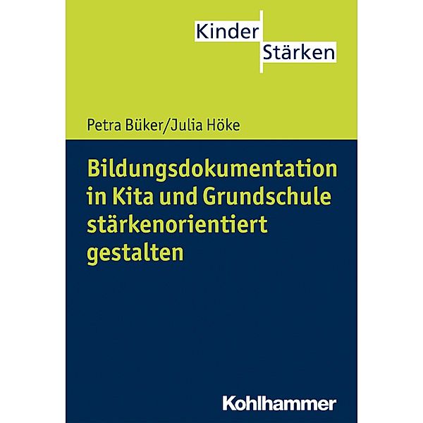 Bildungsdokumentation in Kita und Grundschule stärkenorientiert gestalten, Petra Büker, Julia Höke