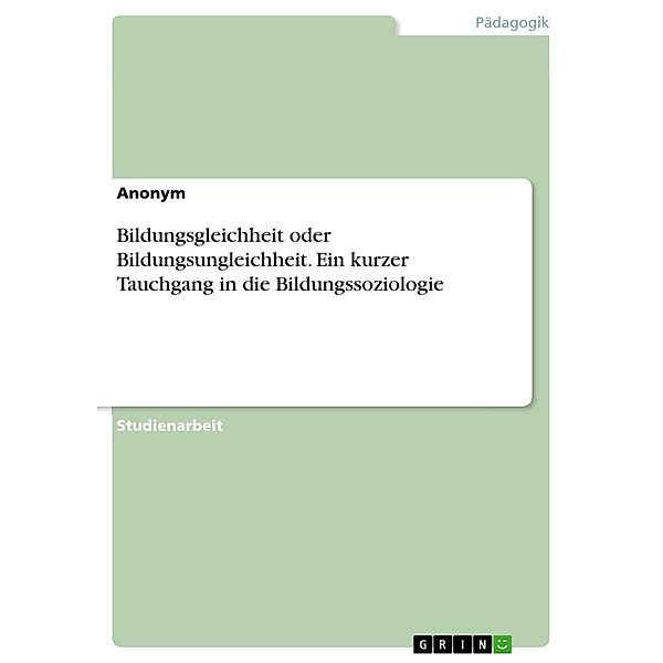 Bildungsgleichheit oder Bildungsungleichheit. Ein kurzer Tauchgang in die Bildungssoziologie