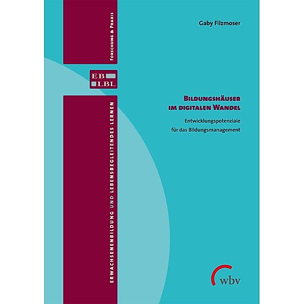 Bildungshäuser im digitalen Wandel / Erwachsenenbildung und lebensbegleitendes Lernen - Forschung & Praxis Bd.39, Gaby Filzmoser