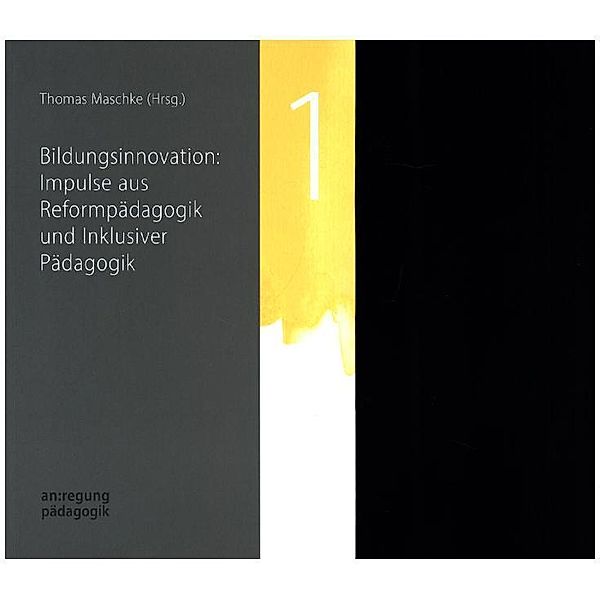 Bildungsinnovation: Impulse aus Reformpädagogik und Inklusiver Pädagogik, Thomas Maschke