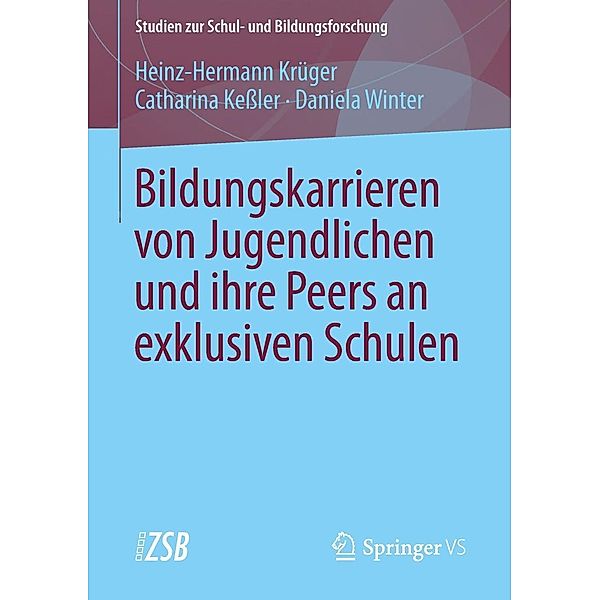 Bildungskarrieren von Jugendlichen und ihre Peers an exklusiven Schulen / Studien zur Schul- und Bildungsforschung Bd.62, Heinz-Hermann Krüger, Catharina Keßler, Daniela Winter