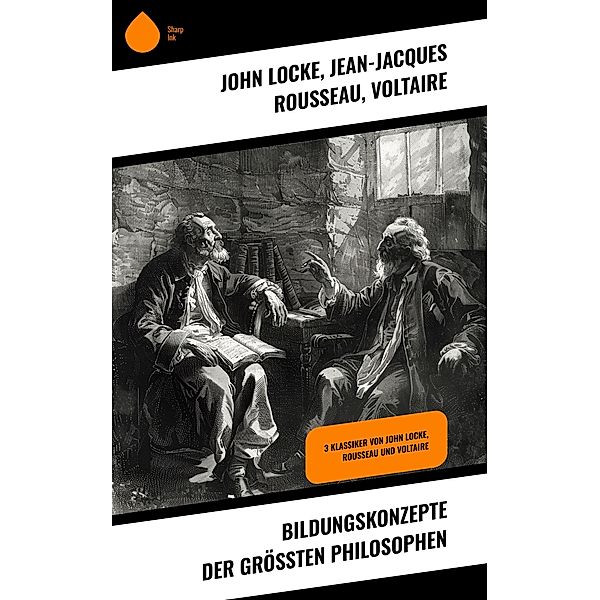 Bildungskonzepte der größten Philosophen, John Locke, Jean-Jacques Rousseau, Voltaire