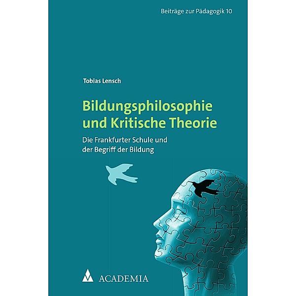 Bildungsphilosophie und Kritische Theorie / Beiträge zur Pädagogik Bd.10, Tobias Lensch