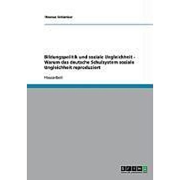 Bildungspolitik und soziale Ungleichheit - Warum das deutsche Schulsystem soziale Ungleichheit reproduziert, Thomas Schlenker