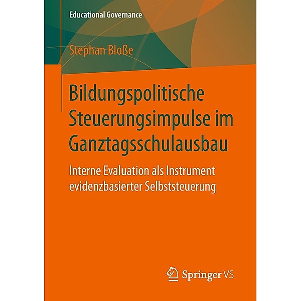 Bildungspolitische Steuerungsimpulse im Ganztagsschulausbau / Educational Governance Bd.44, Stephan Bloße