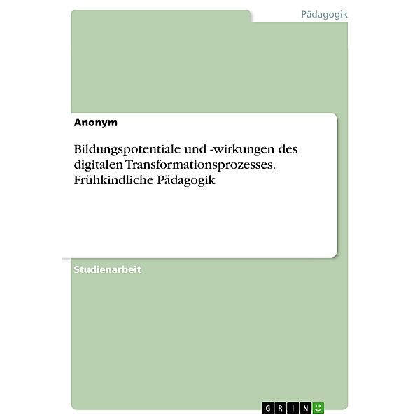 Bildungspotentiale und -wirkungen des digitalen Transformationsprozesses. Frühkindliche Pädagogik