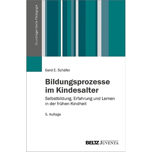 Bildungsprozesse im Kindesalter / Grundlagentexte Pädagogik, Gerd E. Schäfer
