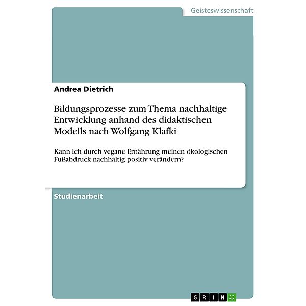 Bildungsprozesse zum Thema nachhaltige Entwicklung anhand des didaktischen Modells nach Wolfgang Klafki, Andrea Dietrich