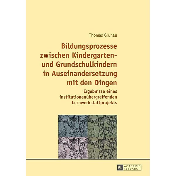 Bildungsprozesse zwischen Kindergarten- und Grundschulkindern in Auseinandersetzung mit den Dingen, Grunau Thomas Grunau