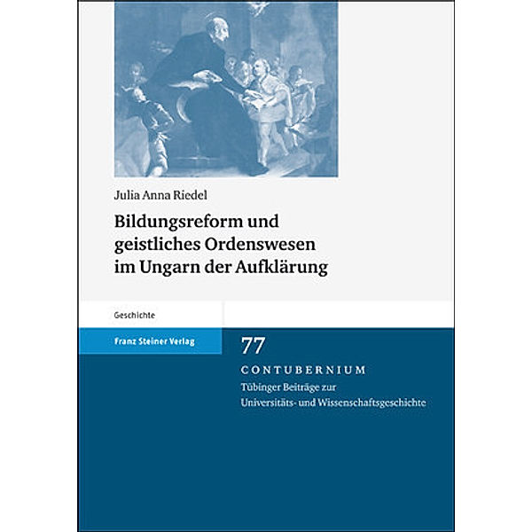 Bildungsreform und geistliches Ordenswesen im Ungarn der Aufklärung, Julia Riedel