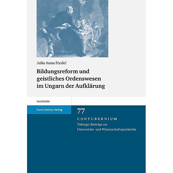 Bildungsreform und geistliches Ordenswesen im Ungarn der Aufklärung, Julia Riedel