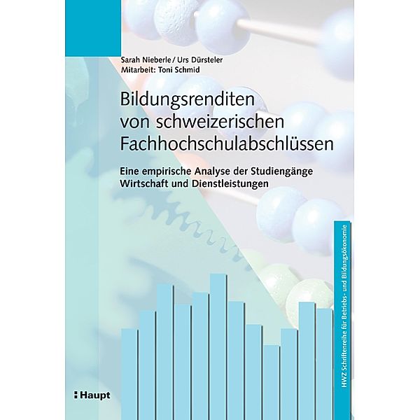 Bildungsrenditen von schweizerischen Fachhochschulabschlüssen / HWZ Schriftenreihe für Betriebs- und Bildungsökonomie Bd.18, Sarah Nieberle, Urs Dürsteler