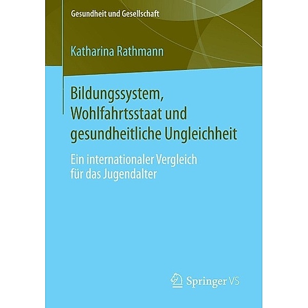 Bildungssystem, Wohlfahrtsstaat und gesundheitliche Ungleichheit / Gesundheit und Gesellschaft, Katharina Rathmann