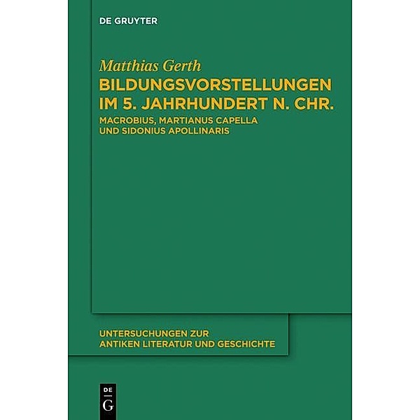 Bildungsvorstellungen im 5. Jahrhundert n. Chr. / Untersuchungen zur antiken Literatur und Geschichte Bd.111, Matthias Gerth