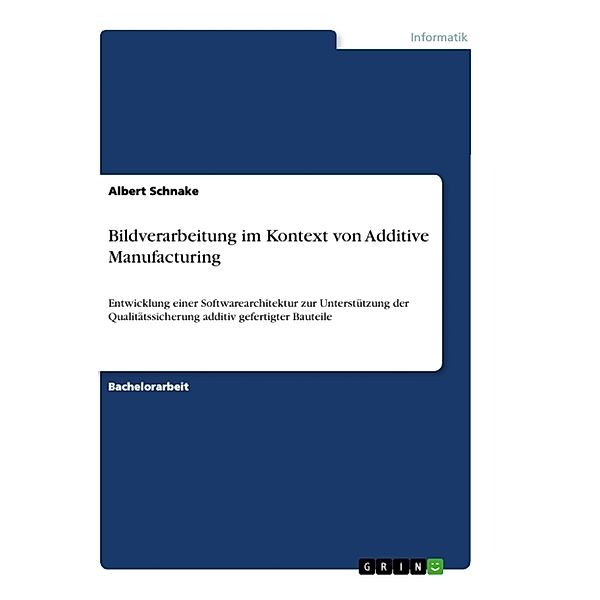 Bildverarbeitung im Kontext von Additive Manufacturing, Albert Schnake