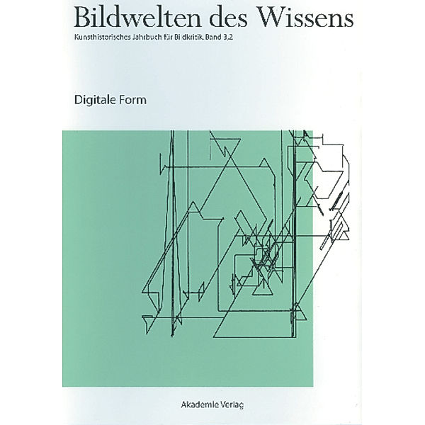 Bildwelten des Wissens / BAND 3,2 / Digitale Form.Bd.3/2