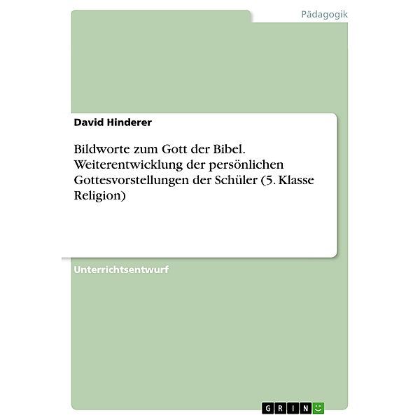 Bildworte zum Gott der Bibel. Weiterentwicklung der persönlichen Gottesvorstellungen der Schüler (5. Klasse Religion), David Hinderer