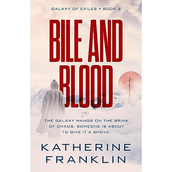 Bile and Blood (Galaxy of Exiles, #2) / Galaxy of Exiles, Katherine Franklin