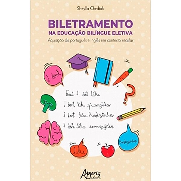 Biletramento na Educação Bilíngue Eletiva: Aquisição do Português e Inglês em Contexto Escolar, Sheylla Chediak