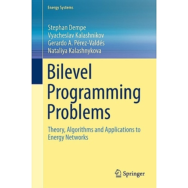Bilevel Programming Problems / Energy Systems, Stephan Dempe, Vyacheslav Kalashnikov, Gerardo A. Pérez-Valdés, Nataliya Kalashnykova