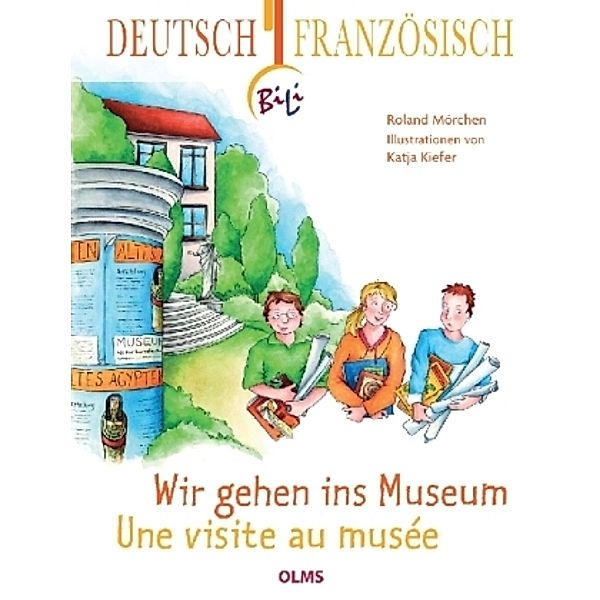 BiLi - Zweisprachige Sachgeschichten für Kinder / Wir gehen ins Museum - Une visite au musée. Une visite au musée, Roland Mörchen