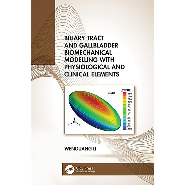 Biliary Tract and Gallbladder Biomechanical Modelling with Physiological and Clinical Elements, Wenguang Li