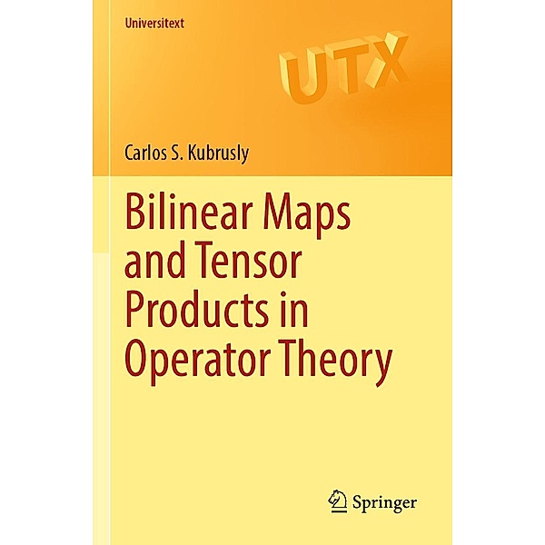 Bilinear Maps and Tensor Products in Operator Theory / Universitext, Carlos S. Kubrusly
