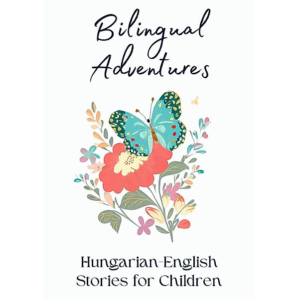 Bilingual Adventures: Hungarian-English Stories for Children, Coledown Bilingual Books