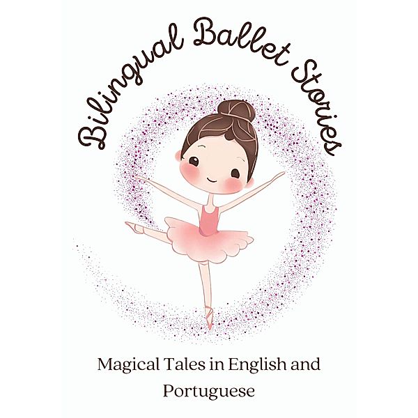 Bilingual Ballet Stories: Magical Tales in English and Portuguese, Teakle