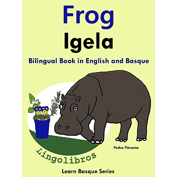 Bilingual Book in English and Basque: Frog - Igela. (Learn Basque for Kids., #1) / Learn Basque for Kids., Pedro Paramo