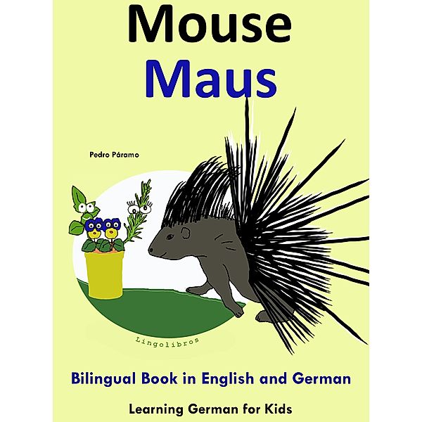 Bilingual Book in English and German: Mouse - Maus - Learn German Collection (Learning German for Kids, #4) / Learning German for Kids, Pedro Paramo