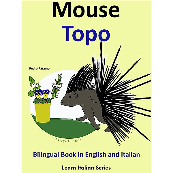 Bilingual Book in English and Italian: Mouse - Topo. Learn Italian Collection (Learn Italian for Kids, #4) / Learn Italian for Kids, Pedro Paramo