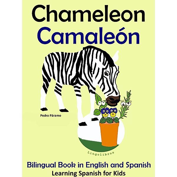Bilingual Book in English and Spanish: Chameleon - Camaleón. Learn Spanish Collection (Learning Spanish for Kids., #5) / Learning Spanish for Kids., Pedro Paramo