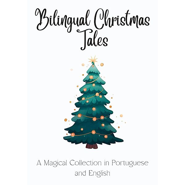 Bilingual Christmas Tales: A Magical Collection in Portuguese and English, Teakle