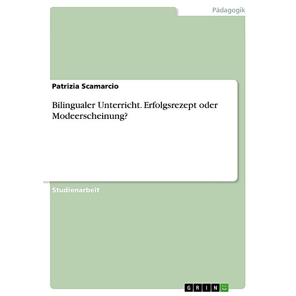 Bilingualer Unterricht. Erfolgsrezept oder Modeerscheinung?, Patrizia Scamarcio