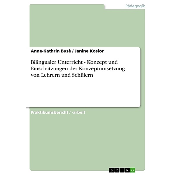 Bilingualer Unterricht - Konzept und Einschätzungen der Konzeptumsetzung von Lehrern und Schülern, Anne-Kathrin Busè, Janine Kosior