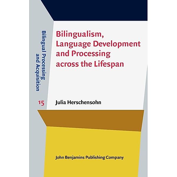 Bilingualism, Language Development and Processing across the Lifespan / Bilingual Processing and Acquisition, Herschensohn Julia Herschensohn