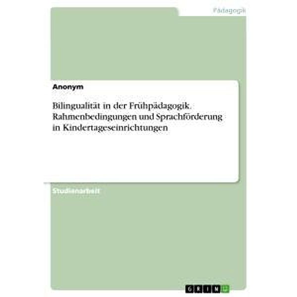 Bilingualität in der Frühpädagogik. Rahmenbedingungen und Sprachförderung in Kindertageseinrichtungen, Anonym