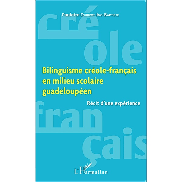 Bilinguisme creole-francais en milieu scolaire guadeloupeen, Paulette Durizot Jno-Baptiste Paulette Durizot Jno-Baptiste