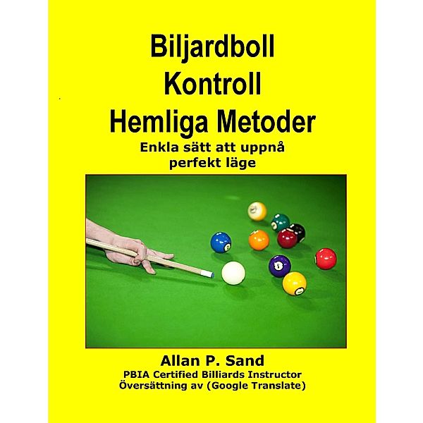 Biljardboll Kontroll Hemliga Metoder - Enkla sätt att uppnå perfekt läge, Allan P. Sand